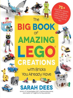 cover image of The Big Book of Amazing LEGO Creations with Bricks You Already Have